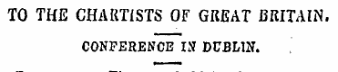 TO THE CHARTISTS OF GREAT BRITAIN. CONFE...