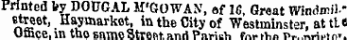 Printed Vy DOUGAL M'GOWAlN*, af 16, Great Wtadmil." street, Haymarkot, in the City of Westminster, at tte Office, in the same Strain nit Pn»itk p^ .. ?&gt;,« r&gt;. ..«^u»nT.