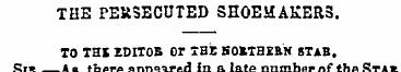 THE PERSECUTED SHOEMAKERS. TO THI EDITOB...