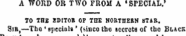 A WORD OB TWO FROM A 'SPECIAL.' TO THB E...