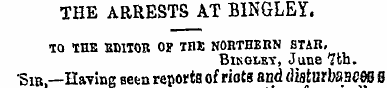 THE ARRESTS AT BINGLEY. TO THE BD1T0R OF...