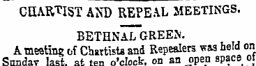 CHARTIST AM) REPEAL MEETINGS. BETHNAL GR...