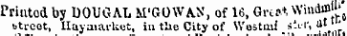 tor ini *j Priutod by DOUGAL M'GOWAN, of 16, Gi-tr.1 Wind m^ titreot, Ilayaiarlust, in the City of Westud J- v'' ' ¦ ,,r
