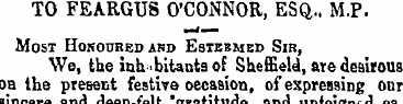 TO FEARGUS O ' CONNOR , ESQ.. M.P. Most ...