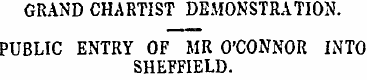 GRAND CHARTIST DEMONSTRATION. PUBLIC ENT...
