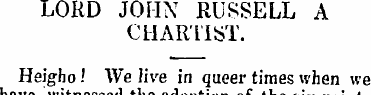 LORD JOHN RUSSELL A CHARTIST. Heigho.' W...