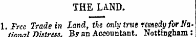 THE LAND. 1. Free Trade in Land, the onl...