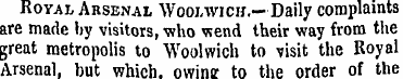 Royal Arsenal Woolwich.— Daily comp lain...