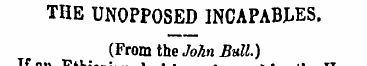 THE UNOPPOSED INCAPABLES. (From the John...
