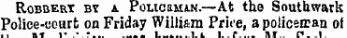 ueiore aiv oeciier 1 Robbery. b. _. Pouc__t_.—At the Southwark Police-uourt on Friday William Priee, a policeman of