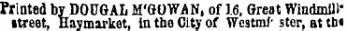 Printed by DOUGAL M'GOWAN, of 1.6, Great Windmill'.treet, Haymarket, in the City of WcstrnJ- stor, at tht