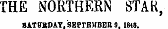 THE NORTHERN STAtt, 8AT0SDAY. SEPTEMBER 9. 1848.