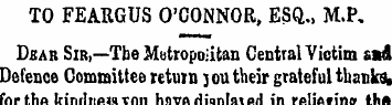 TO FEAKGUS O'CONNOR, ESQ., M.P. Dkar Sir...