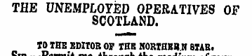 THE UNEMPLOYED OPERATIVES OF SCOTLAND. T...