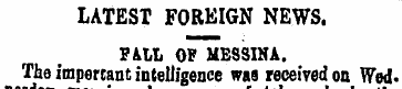 LATEST FOREIGN NEWS. PaLL OF MESSINA. Th...