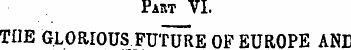 Part VI. THE GLORIOUS FUTURE OF EUROPE A...