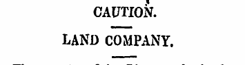 CAUTION. LAND COMPANY. The attention of ...