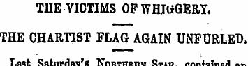 THE VICTIMS OF WHItfGERY. THE CHARTIST F...