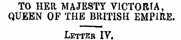 TO HER MAJESTY VICTORIA, QUEEN OF THE BR...