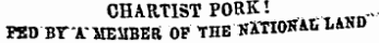 CHARTIST PORK'- . FSD BTXXEUBER OF THE NXTTOHAt. LAND