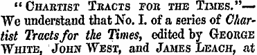 " Chartist Tkacts for the Times."-— "We ...
