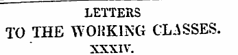 LETTERS TO THE WORKING CLASSES. XXXIV. "...