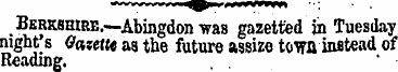 Berkshire.-—Abingdon was gazetted jn Tue...