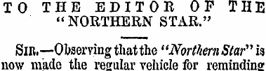 TO THE EDITOB OP THE "NORTHERN STAR." Sl...