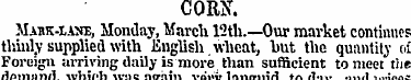 CORN. Mabk-laj-e, Monday, March 12th.—Ou...