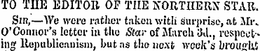 TO THE EDITOIt OP TIIE NORTHERN STAR. Si...