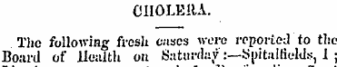CHOLERA. Tho following fresh cases were ...