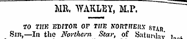 MR. WAKLEY, M.P. TO TKK EDITOR OF THE If...
