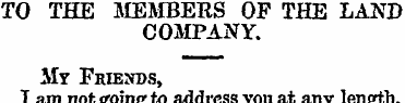 TO THE MEMBERS OP THE LAND COMPANY. Mr F...
