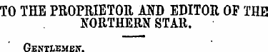 TO THE PROPRIETOR AND EDITOR OP TBE NORT...