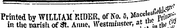 Printed by WILLIAM KIDER, of No. 5, Ma&lt;*Jff J^ in the parish of 3t. Anne, Westminster, at me f,ij