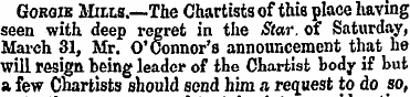 Gohgib Mills.—-The Chartists of this pla...