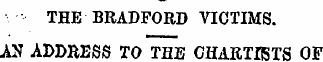 THE BRADFORD VICTIMS. AN ADDRESS TO THE ...