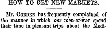 HOW TO GET NEW MARKETS. Mi'. Cobden has ...