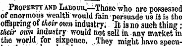 PRorERTt and LABOUK.—Those who are posse...