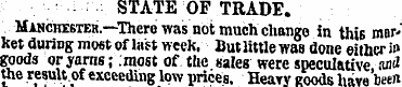 STATE OF TRADE. Manchtster.—There was no...