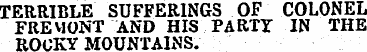 TERRIBLE SUFFERINGS OF COLONEL FREMONT A...