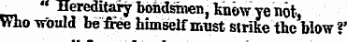 _^ " Hereditary bohdsinen , knovf^ ye not, Who vvbuld be -free himself must strike the blow V
