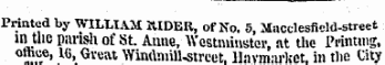 oi Printed by WILLIAM RIDER, of No. 5, Macclesfield-street in the parish of St. Anne, Westminster, at the Printing, ottice, IG, Great Windmill-street, Havmarkct, in the City