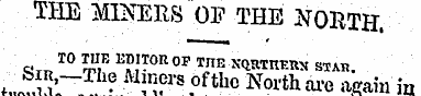 THE MINERS OP THE NORTH. ¦ „ TO TIIE EDI...