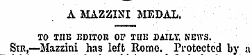 A MAZZINI MEDAL. TO TIIE EDITOR OF TIIE ...