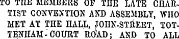 TO THE MEMBERS OF THE LATE CHARTIST CONT...