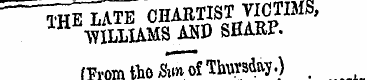 THE LATE CHARTIST VICTIMS, WILLIAMS AND ...