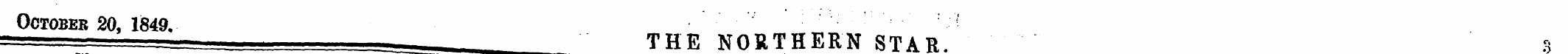 October 20, 1849. " THE NORTHERN STAR. 3