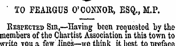 ' TO FEARGUS O'CONNOR, ESQ., M.P. Respec...