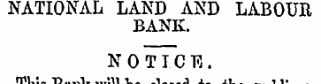NATIONAL LAND AND LABOUR BANK. NOTICE. T...